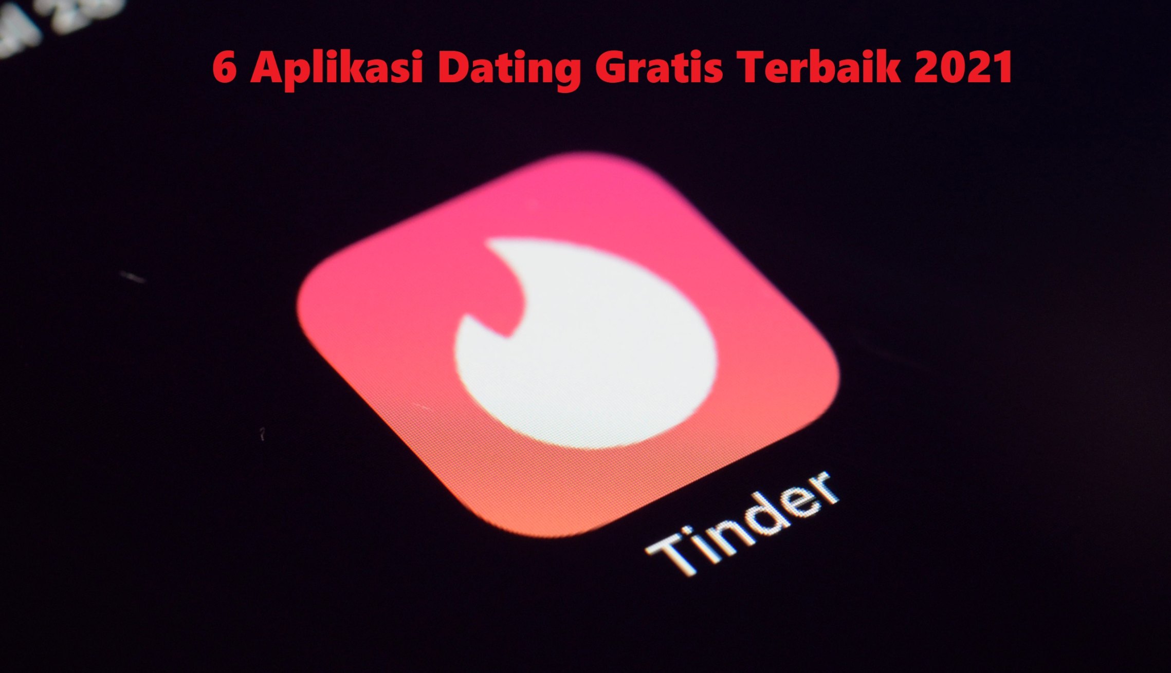 Aplikasi Dating Gratis Terbaik  , Wajib Coba Untuk Para Jomblo !