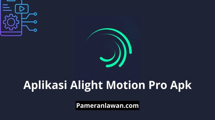 cara download aplikasi alight motion pro apk gratis pameran lawan