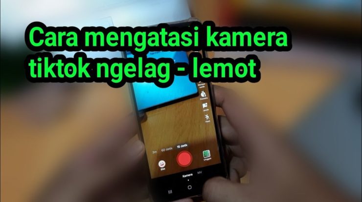 cara mengatasi kamera tiktok ngelag lemot youtube