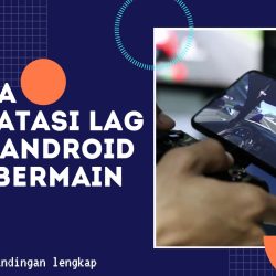 cara mengatasi lag di hp android saat bermain game wacana news