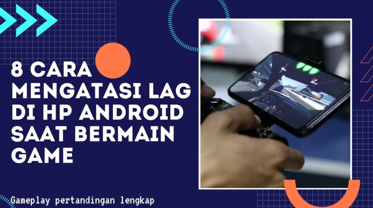 cara mengatasi lag di hp android saat bermain game wacana news