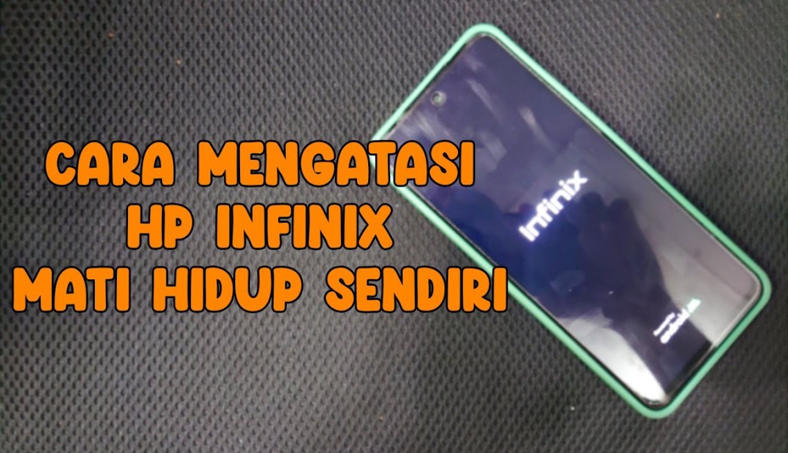 Dijamin Berhasil, Inilah Cara Mengatasi HP Infinix Mati Hidup