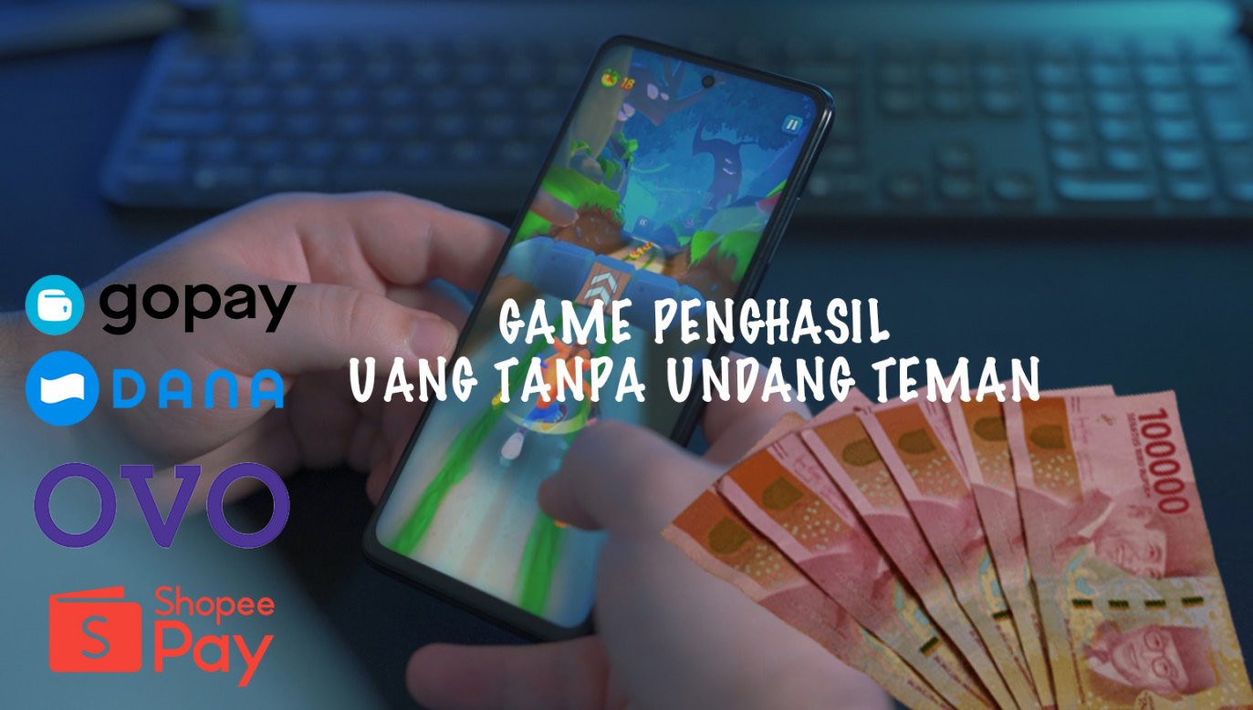 Game Penghasil Uang Tanpa Harus Mengundang Teman, Klaim Langsung