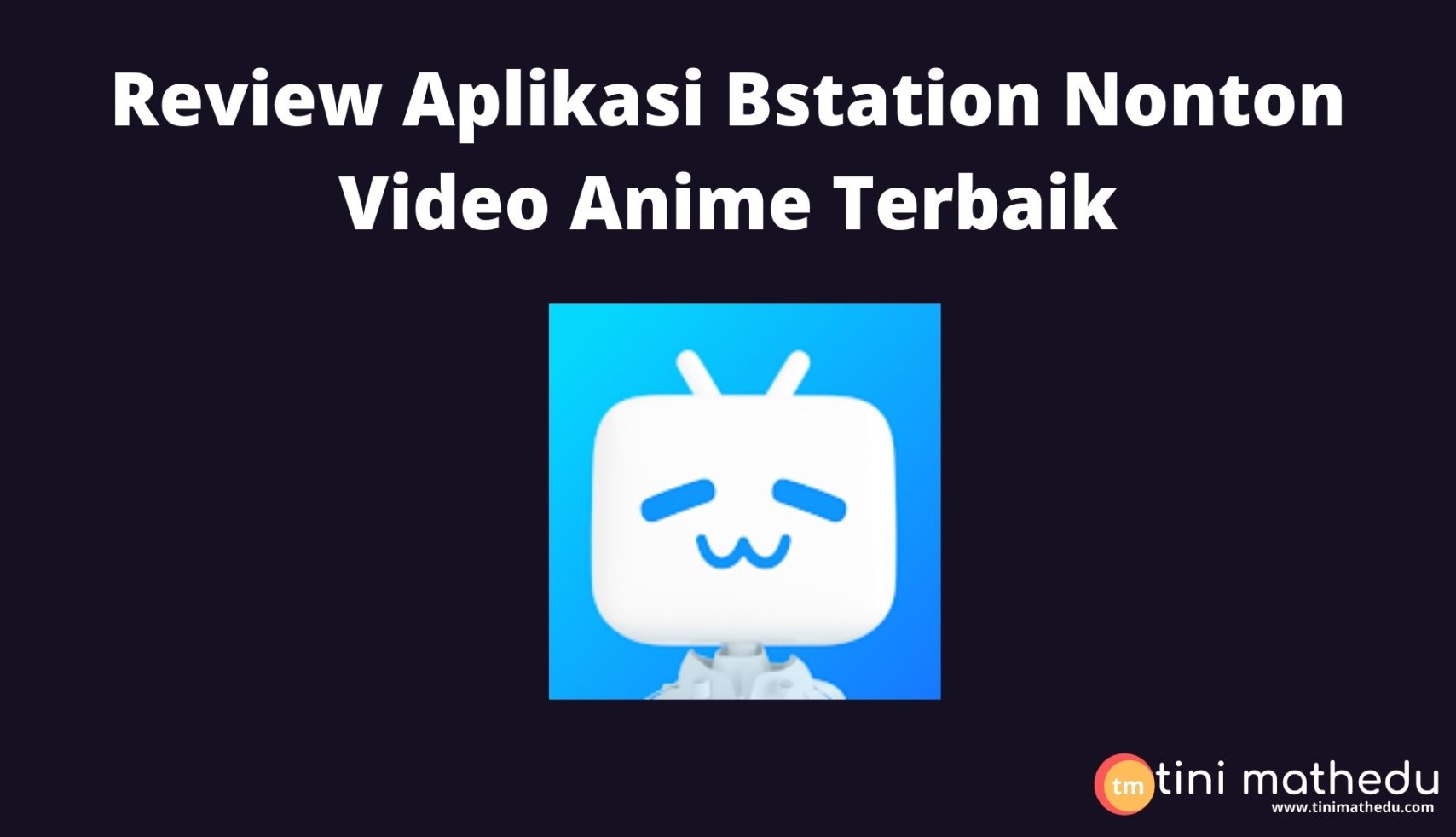 Review Aplikasi Bstation Nonton Video Anime Terbaik – tini mathedu