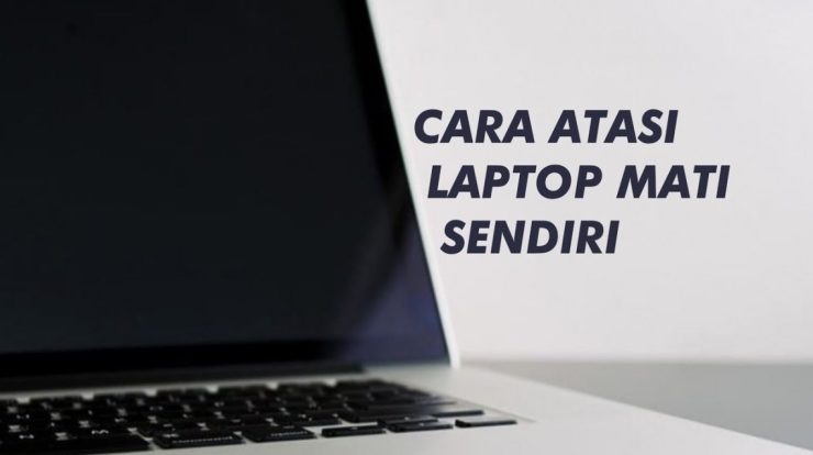 tips cara mengatasi laptop tiba tiba mati sendiri overheat